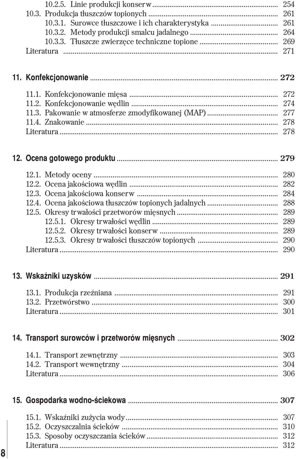 .. 278 Literatura... 278 12. Ocena gotowego produktu... 279 12.1. Metody oceny... 280 12.2. Ocena jakoœciowa wêdlin... 282 12.3. Ocena jakoœciowa konserw... 284 