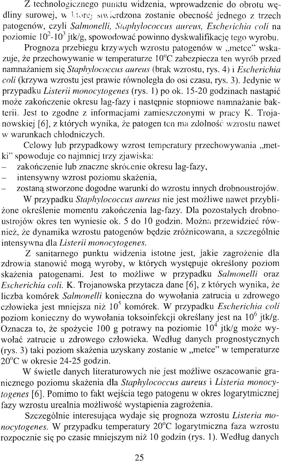 Prognoza przebiegu krzywych wzrostu patogenów w metce" wskazuje, że przechowywanie w temperaturze 10 C zabezpiecza ten wyrób przed namnażaniem się Staphylococcus aurem (brak wzrostu, rys.