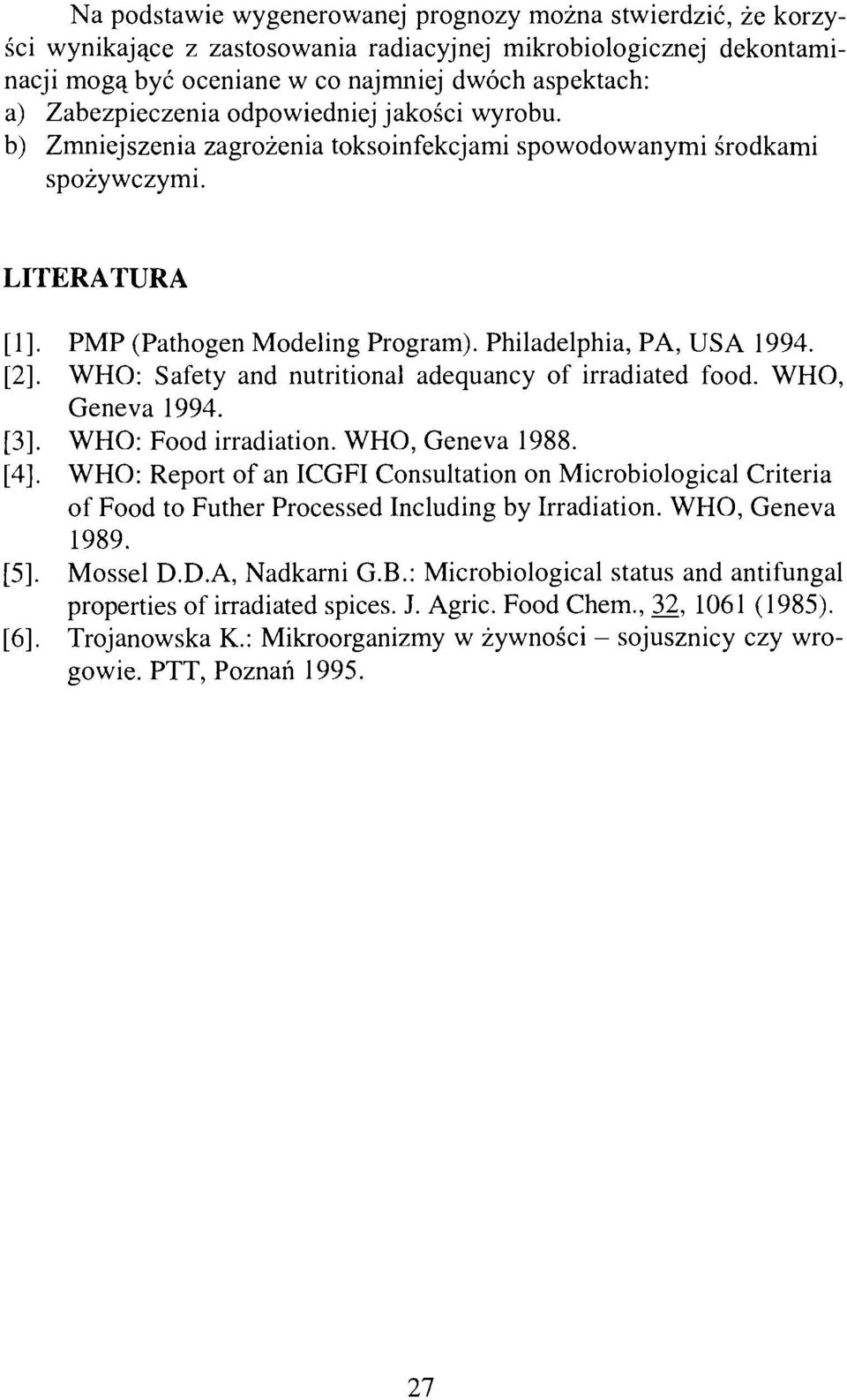 [2]. WHO: Safety and nutritional adequancy of irradiated food. WHO, Geneva 1994. [3]. WHO: Food irradiation. WHO, Geneva 1988. [4].
