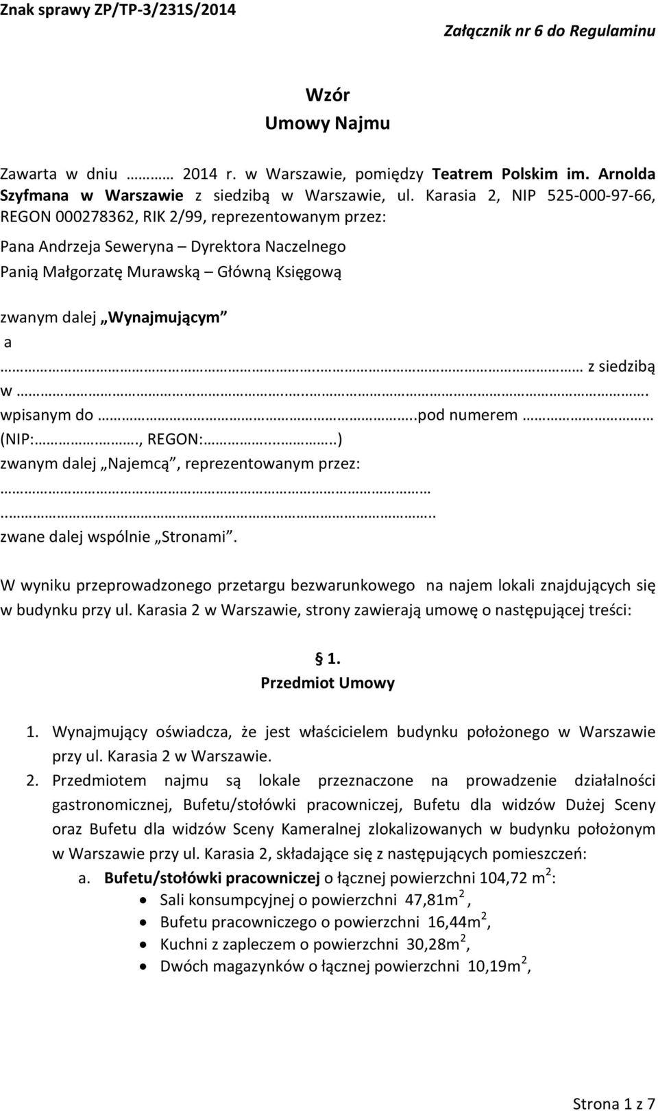 . z siedzibą w..... wpisanym do..pod numerem (NIP:.., REGON:.....) zwanym dalej Najemcą, reprezentowanym przez:.... zwane dalej wspólnie Stronami.