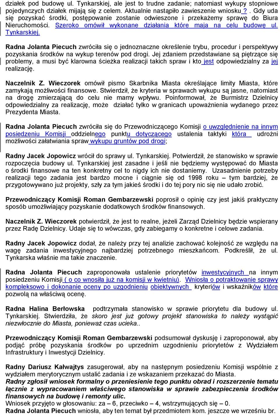 Radna Jolanta Piecuch zwrócia si o jednoznaczne okre2lenie trybu, procedur i perspektywy pozyskania 2rodków na wykup terenów pod drogi.