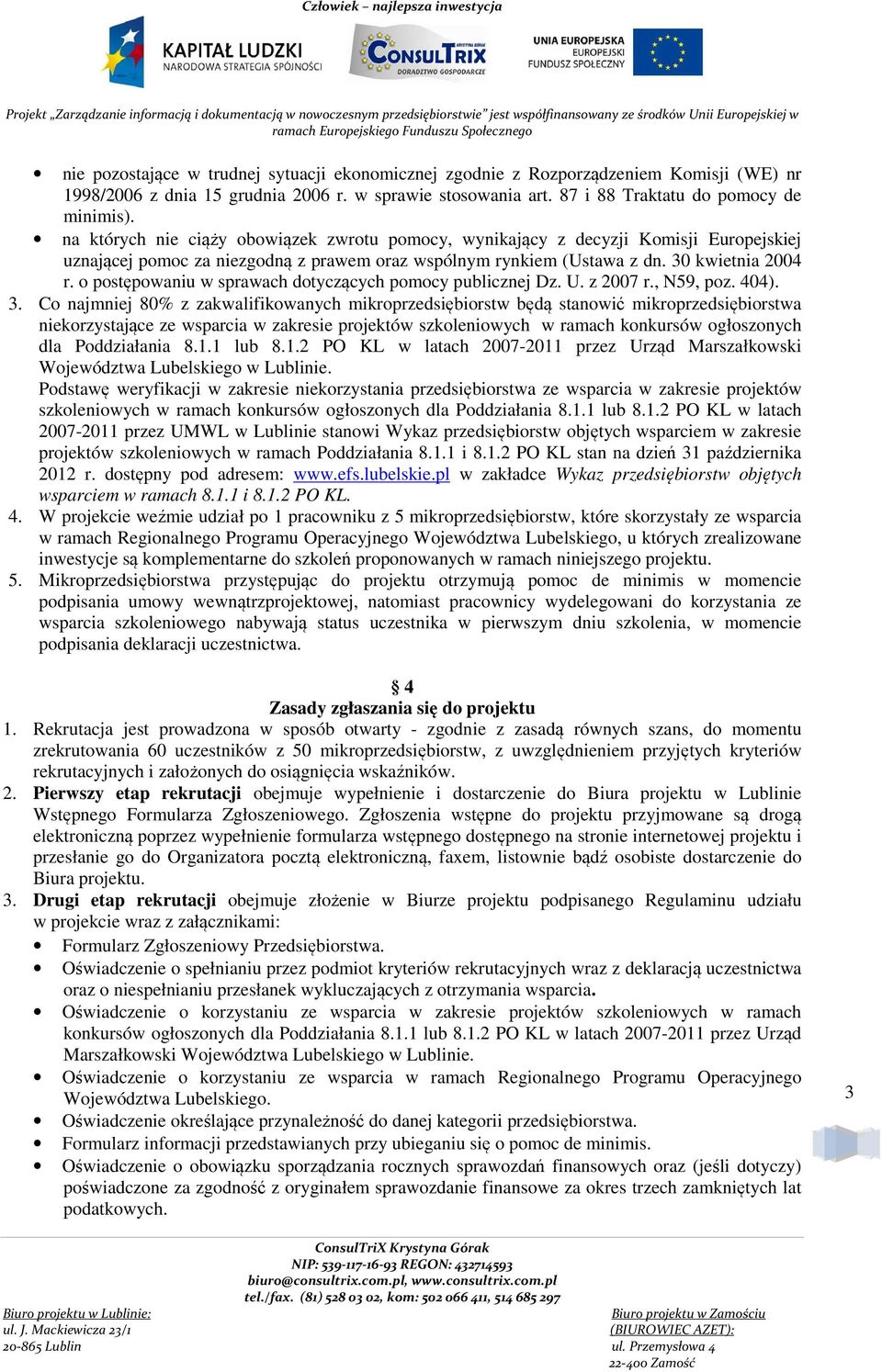 o postępowaniu w sprawach dotyczących pomocy publicznej Dz. U. z 2007 r., N59, poz. 404). 3.