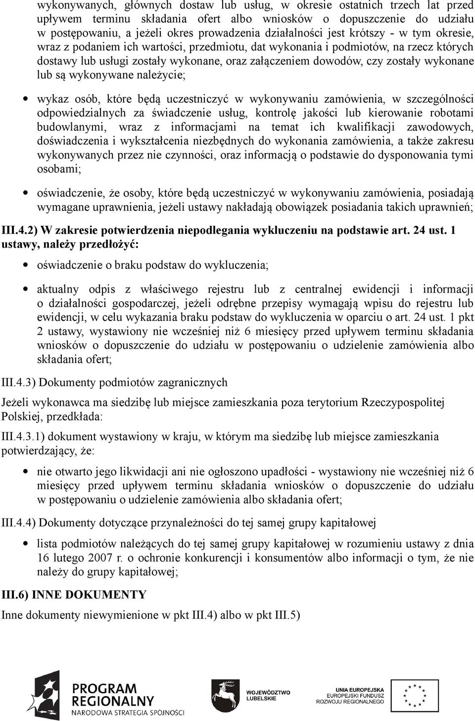 zostały wykonane lub są wykonywane należycie; wykaz osób, które będą uczestniczyć w wykonywaniu zamówienia, w szczególności odpowiedzialnych za świadczenie usług, kontrolę jakości lub kierowanie
