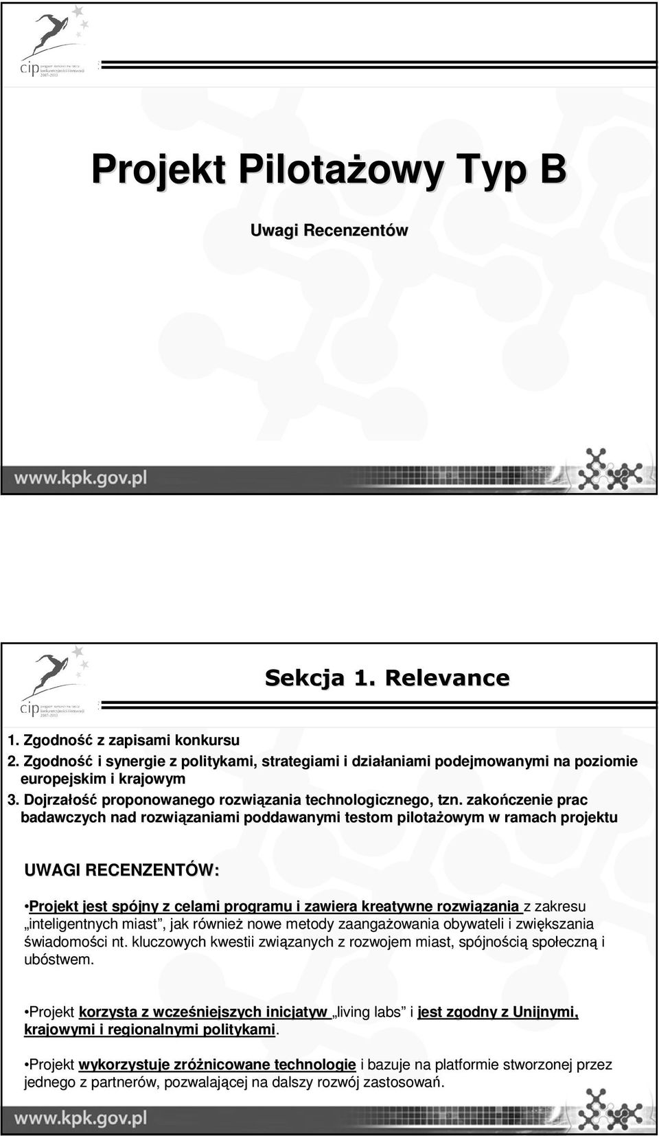 zakończenie prac badawczych nad rozwiązaniami zaniami poddawanymi testom pilotaŝowym owym w ramach projektu Projekt jest spójny z celami programu i zawiera kreatywne rozwiązania zania z zakresu