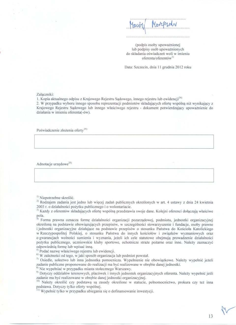 W przypadku wyboru innego sposobu reprezentacji podmiotów skladajacych oferte wspólna niz wynikajacy z Krajowego Rejestru Sadowego lub innego wlasciwego rejestru - dokument potwierdzajacy