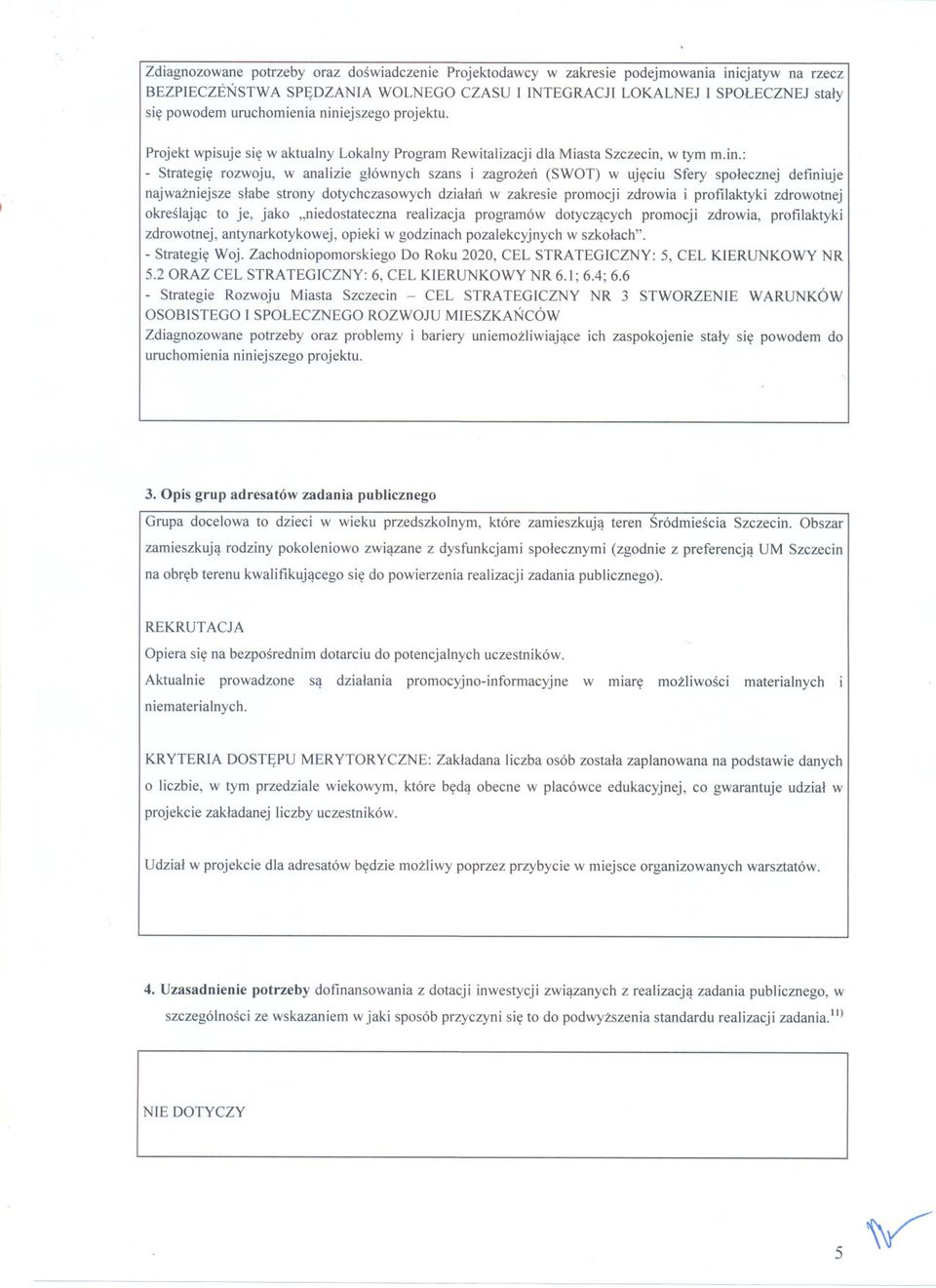 ejszego projektu. Projekt wpisuje sie w aktualny Lokalny Program Rewitalizacji dla Miasta Szczecin,