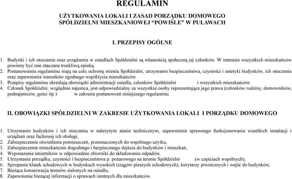 Postanowienia regulaminu mają na celu ochronę mienia Spółdzielni, utrzymanie bezpieczeństwa, czystości i estetyki budynków, ich otoczenia oraz zapewnienie warunków zgodnego współżycia mieszkańców. 3.