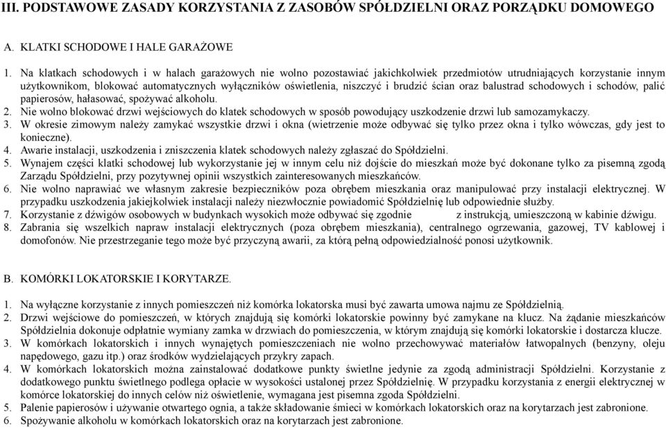 brudzić ścian oraz balustrad schodowych i schodów, palić papierosów, hałasować, spożywać alkoholu. 2.
