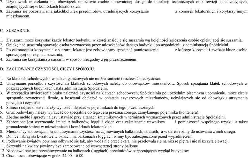 Z suszarni może korzystać każdy lokator budynku, w której znajduje się suszarnia wg kolejności zgłoszenia osobie opiekującej się suszarnią. 2.