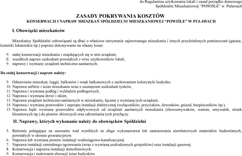 ) poprzez dokonywanie na własny koszt: 9. stałej konserwacji mieszkania i znajdujących się w nim urządzeń, E. wszelkich napraw uszkodzeń powstałych z winy użytkowników lokali, 9.