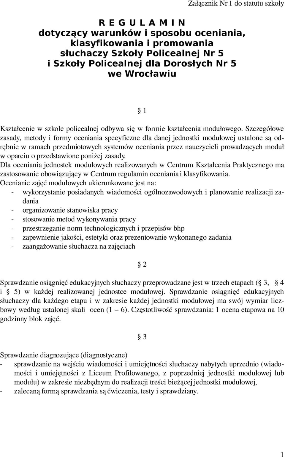 Szczegółowe zasady, metody i formy oceniania specyficzne dla danej jednostki modułowej ustalone są odrębnie w ramach przedmiotowych systemów oceniania przez nauczycieli prowadzących moduł w oparciu o