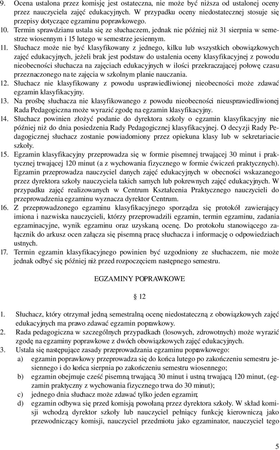 Termin sprawdzianu ustala się ze słuchaczem, jednak nie później niż 31 sierpnia w semestrze wiosennym i 15 lutego w semestrze jesiennym. 11.