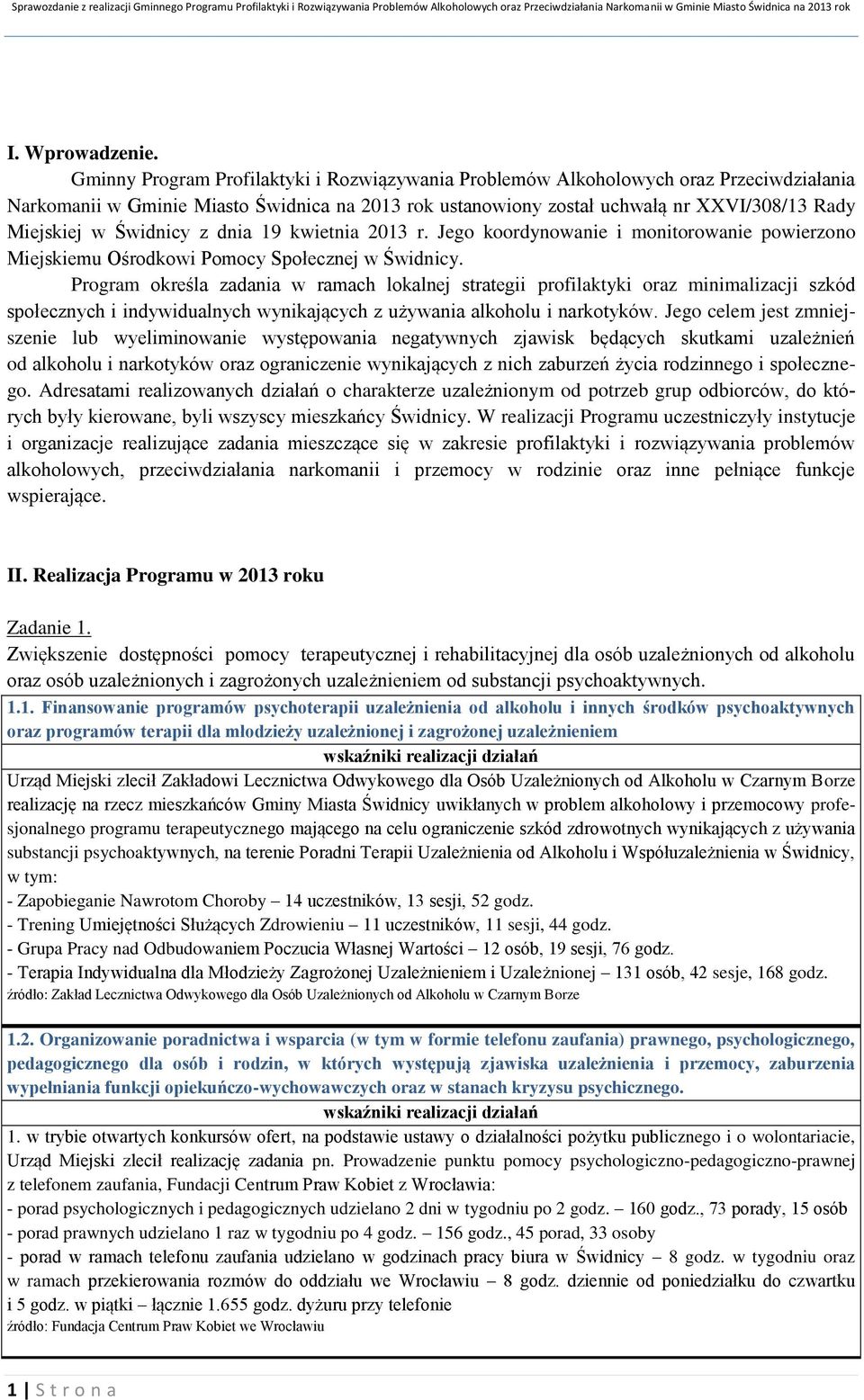 Świdnicy z dnia 19 kwietnia 2013 r. Jego koordynowanie i monitorowanie powierzono Miejskiemu Ośrodkowi Pomocy Społecznej w Świdnicy.