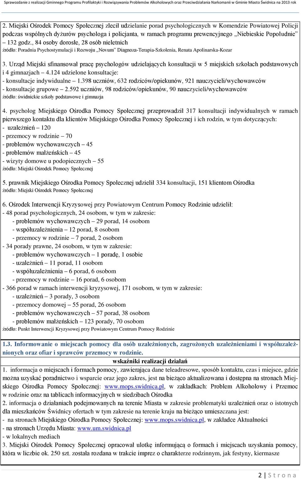 Urząd Miejski sfinansował pracę psychologów udzielających konsultacji w 5 miejskich szkołach podstawowych i 4 gimnazjach 4.124 udzielone konsultacje: - konsultacje indywidualne 1.