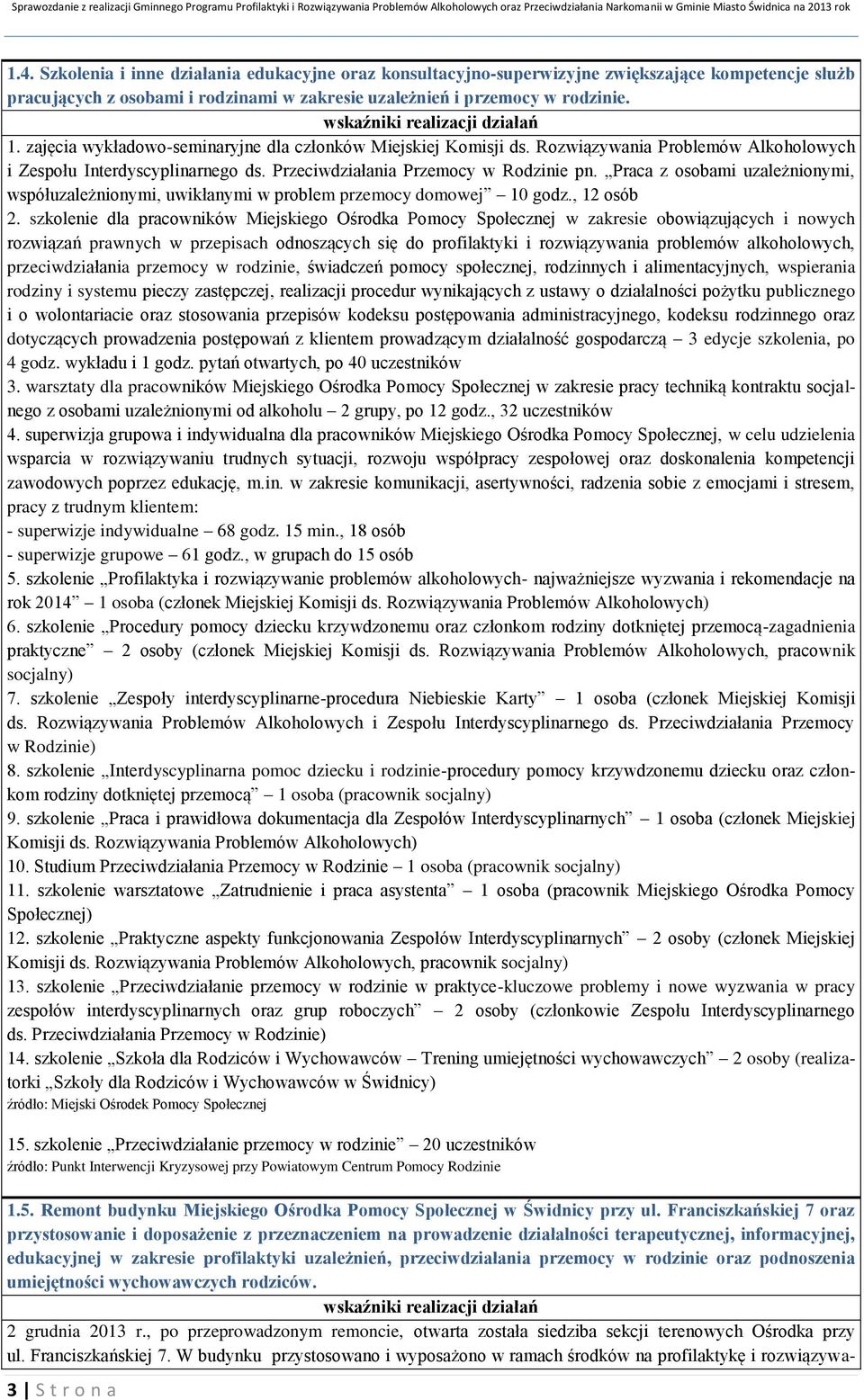 Praca z osobami uzależnionymi, współuzależnionymi, uwikłanymi w problem przemocy domowej 10 godz., 12 osób 2.
