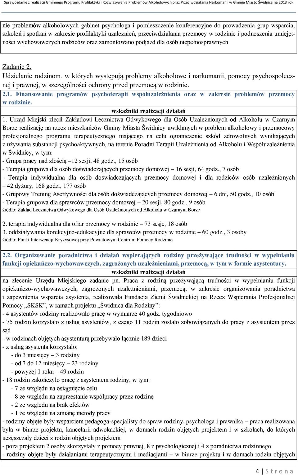 Udzielanie rodzinom, w których występują problemy alkoholowe i narkomanii, pomocy psychospołecznej i prawnej, w szczególności ochrony przed przemocą w rodzinie. 2.1.