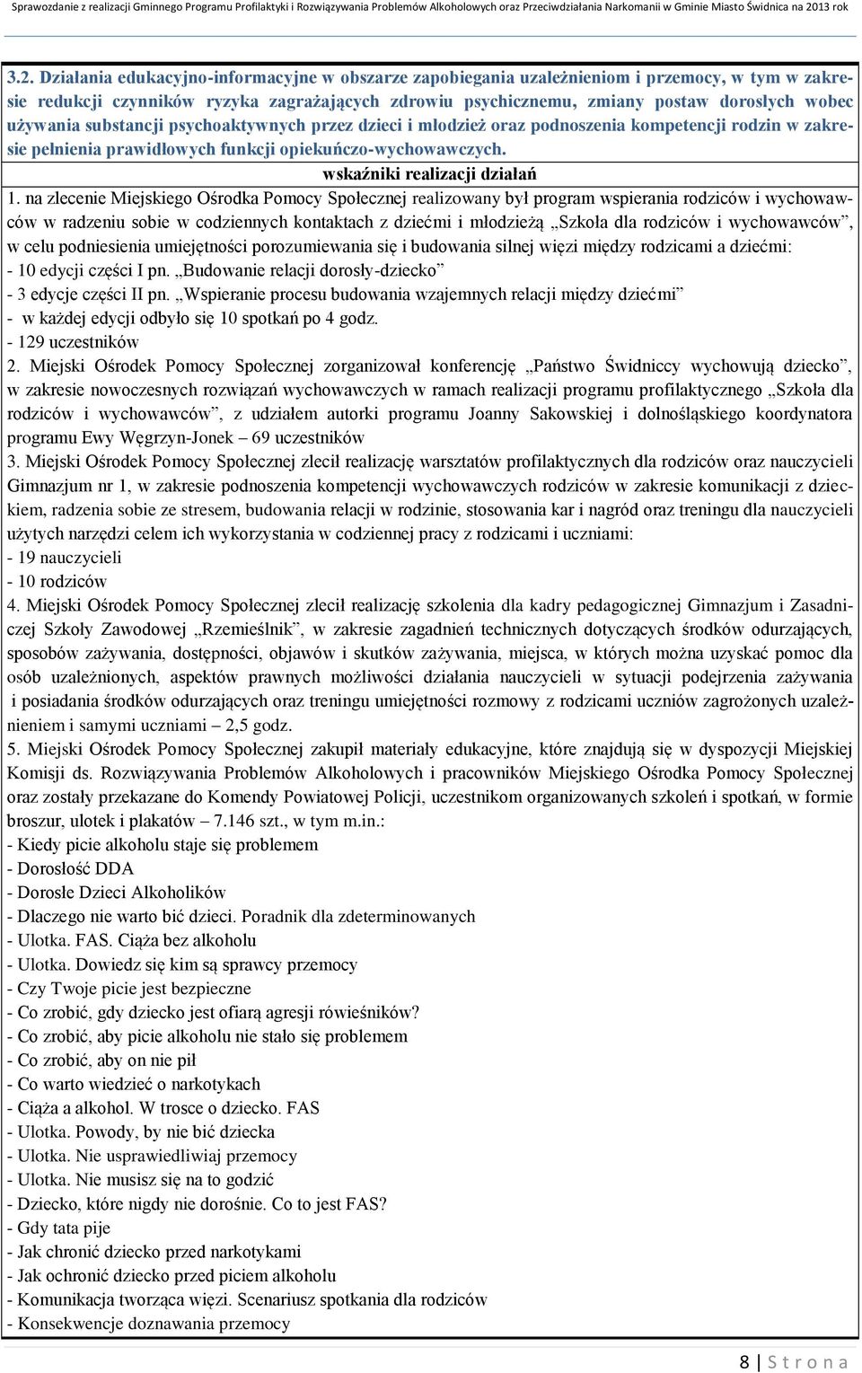 na zlecenie Miejskiego Ośrodka Pomocy Społecznej realizowany był program wspierania rodziców i wychowawców w radzeniu sobie w codziennych kontaktach z dziećmi i młodzieżą Szkoła dla rodziców i