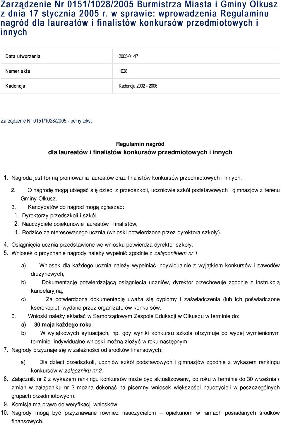 0151/1028/2005 - pełny tekst Regulamin nagród dla laureatów i finalistów konkursów przedmiotowych i innych 1. Nagroda jest formą promowania laureatów oraz finalistów konkursów przedmiotowych i innych.