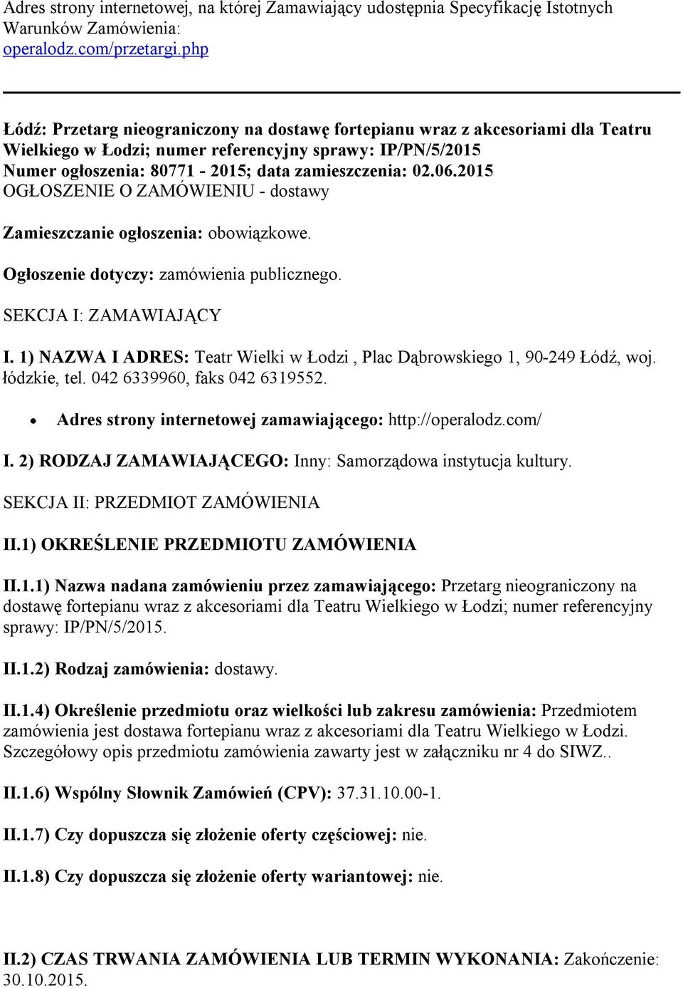 06.2015 OGŁOSZENIE O ZAMÓWIENIU - dostawy Zamieszczanie ogłoszenia: obowiązkowe. Ogłoszenie dotyczy: zamówienia publicznego. SEKCJA I: ZAMAWIAJĄCY I.