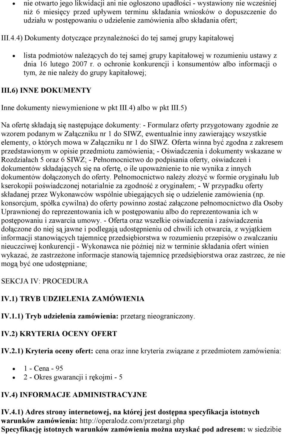 4) Dokumenty dotyczące przynależności do tej samej grupy kapitałowej lista podmiotów należących do tej samej grupy kapitałowej w rozumieniu ustawy z dnia 16 lutego 2007 r.