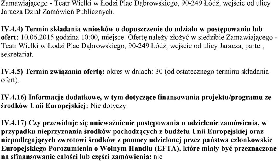 Łódź, wejście od ulicy Jaracza, parter, sekretariat. IV.4.5) Termin związania ofertą: okres w dniach: 30 (od ostatecznego terminu składania ofert). IV.4.16) Informacje dodatkowe, w tym dotyczące finansowania projektu/programu ze środków Unii Europejskiej: Nie dotyczy.