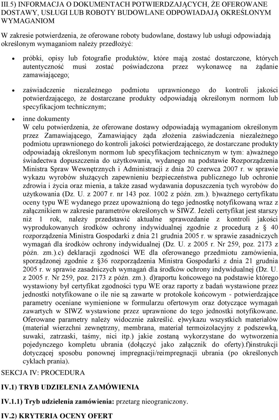 zamawiająceg; zaświadczenie niezależneg pdmitu uprawnineg d kntrli jakści ptwierdzająceg, że dstarczane prdukty dpwiadają kreślnym nrmm lub specyfikacjm technicznym; inne dkumenty W celu