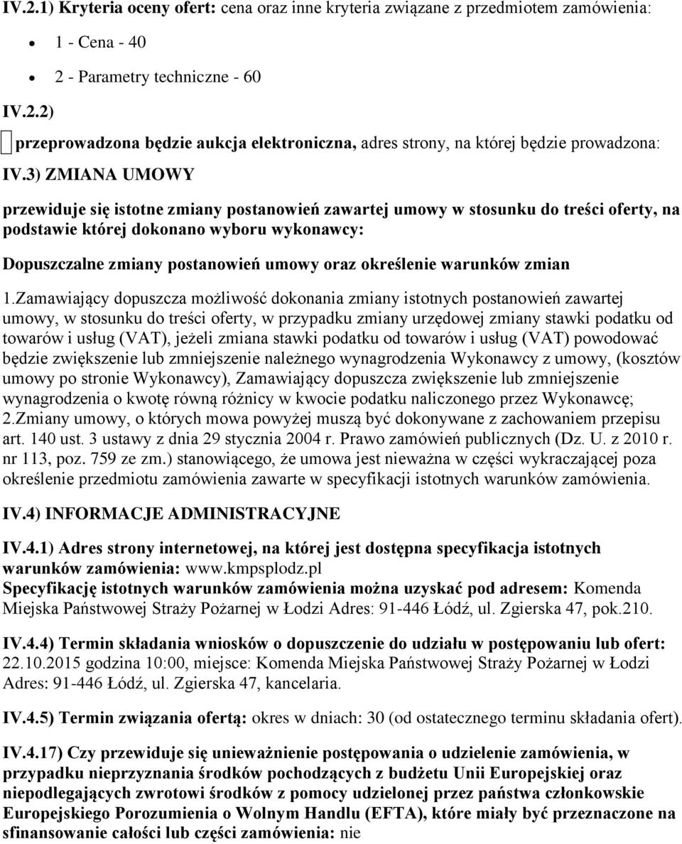 1.Zamawiający dpuszcza mżliwść dknania zmiany isttnych pstanwień zawartej umwy, w stsunku d treści ferty, w przypadku zmiany urzędwej zmiany stawki pdatku d twarów i usług (VAT), jeżeli zmiana stawki