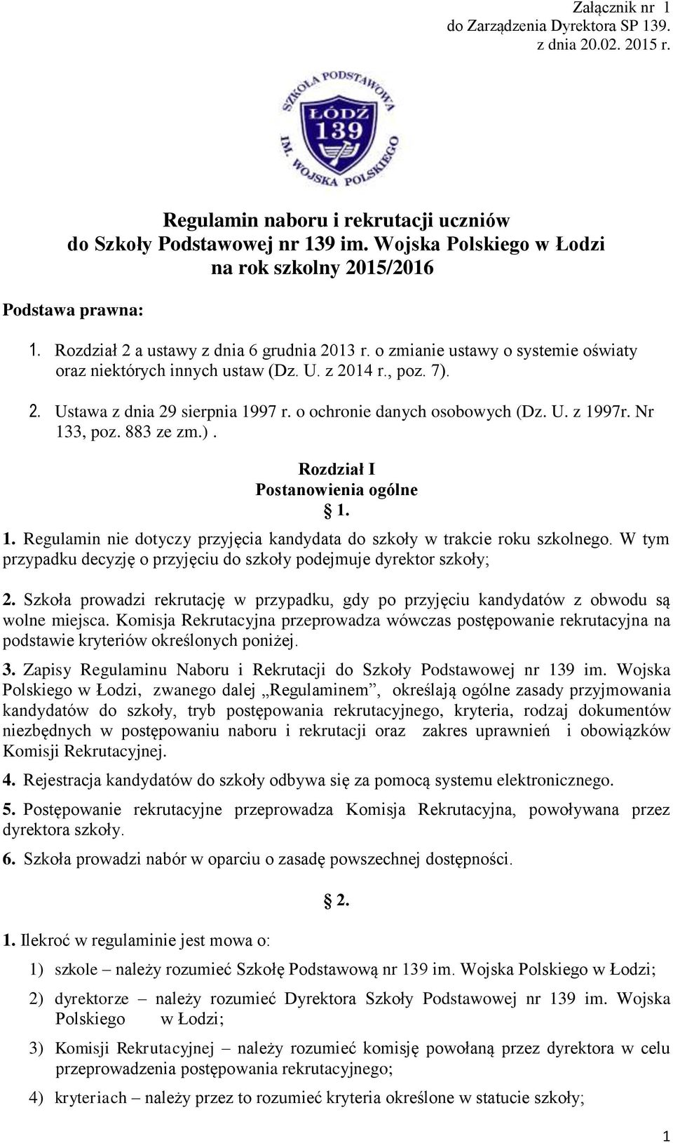 1. Regulamin nie dotyczy przyjęcia kandydata do szkoły w trakcie roku szkolnego. W tym przypadku decyzję o przyjęciu do szkoły podejmuje dyrektor szkoły; 2.