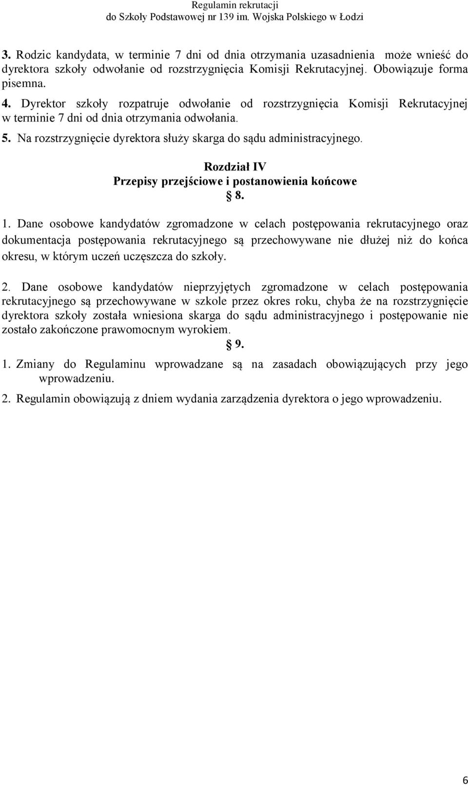 Rozdział IV Przepisy przejściowe i postanowienia końcowe 8. 1.