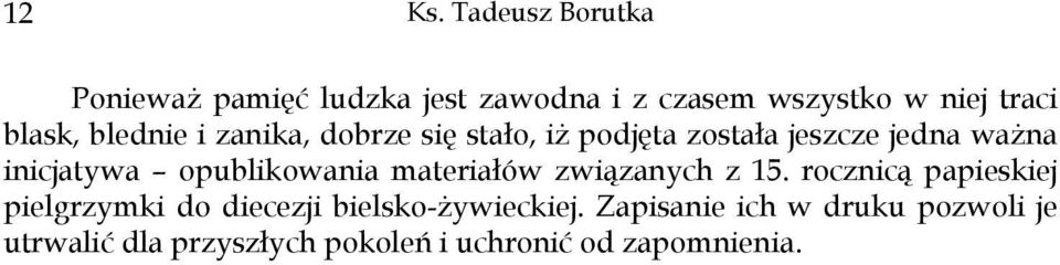 blednie i zanika, dobrze się stało, iż podjęta została jeszcze jedna ważna inicjatywa