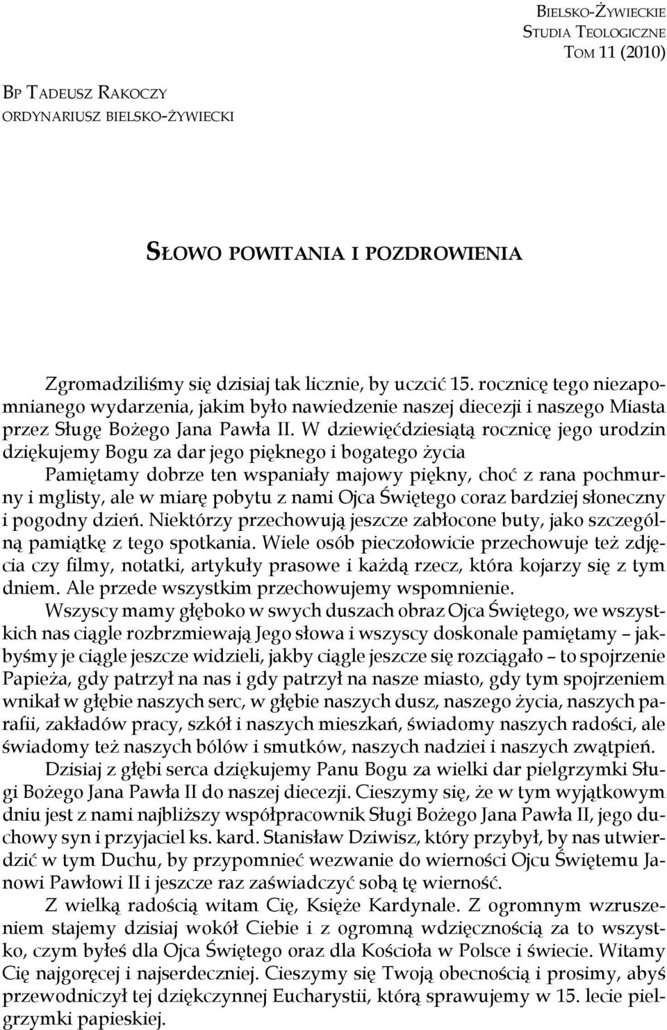 W dziewięćdziesiątą rocznicę jego urodzin dziękujemy Bogu za dar jego pięknego i bogatego życia Pamiętamy dobrze ten wspaniały majowy piękny, choć z rana pochmurny i mglisty, ale w miarę pobytu z