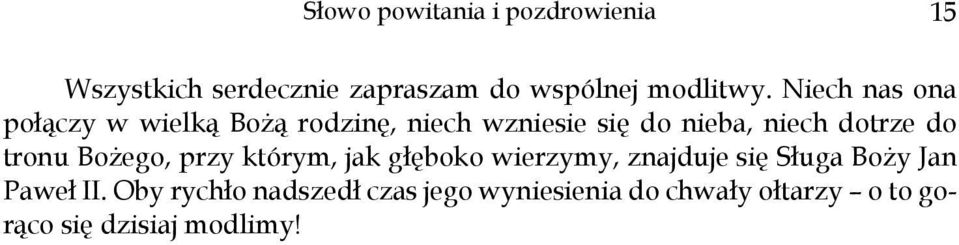 tronu Bożego, przy którym, jak głęboko wierzymy, znajduje się Sługa Boży Jan Paweł II.