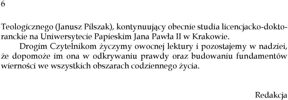 Drogim Czytelnikom życzymy owocnej lektury i pozostajemy w nadziei, że dopomoże im