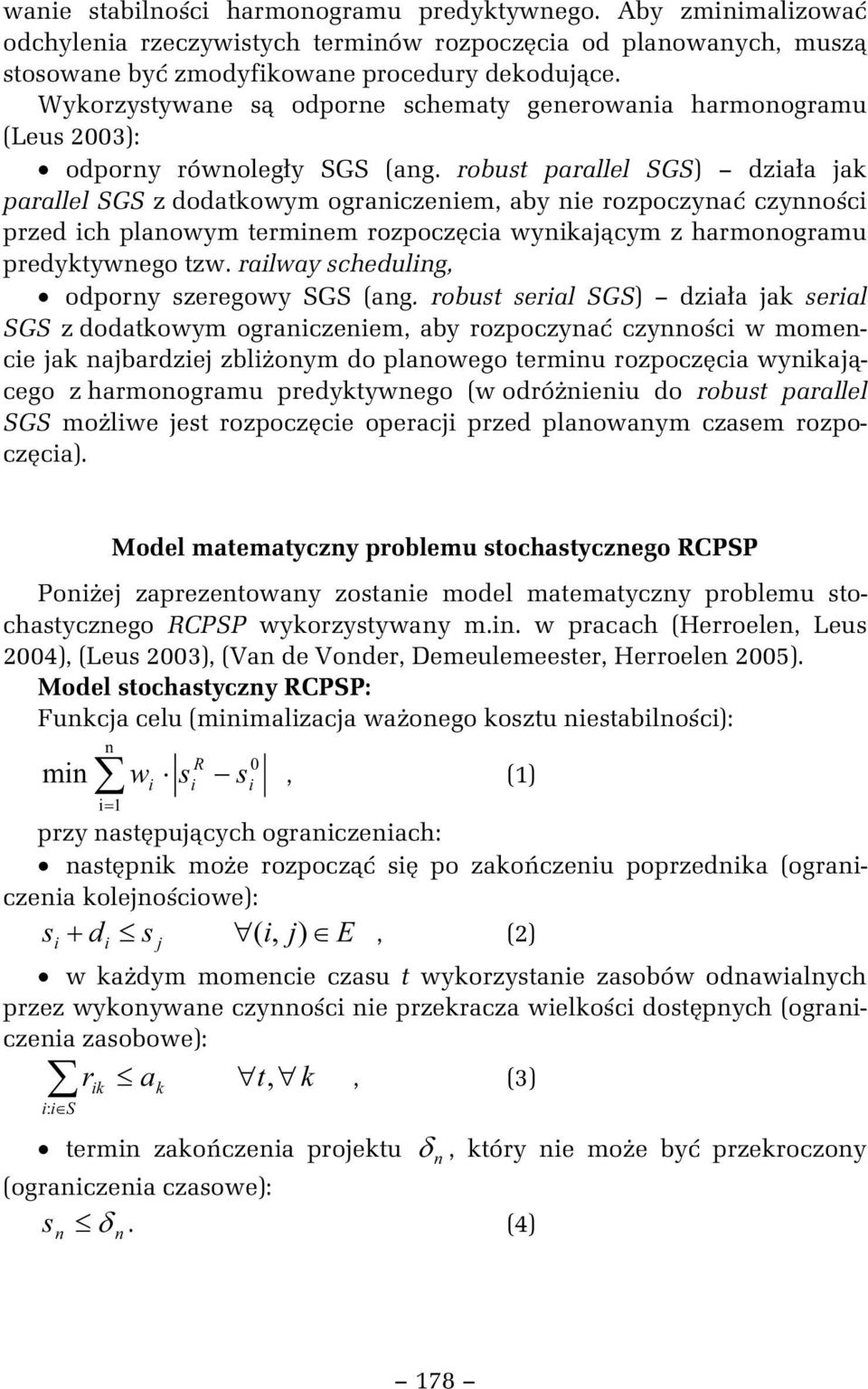 robust parallel SGS) dza a jak parallel SGS z dodatkowym ogranczenem, aby ne rozpoczyna czynno c przed ch planowym termnem rozpocz ca wynkaj cym z harmonogramu predyktywnego tzw.