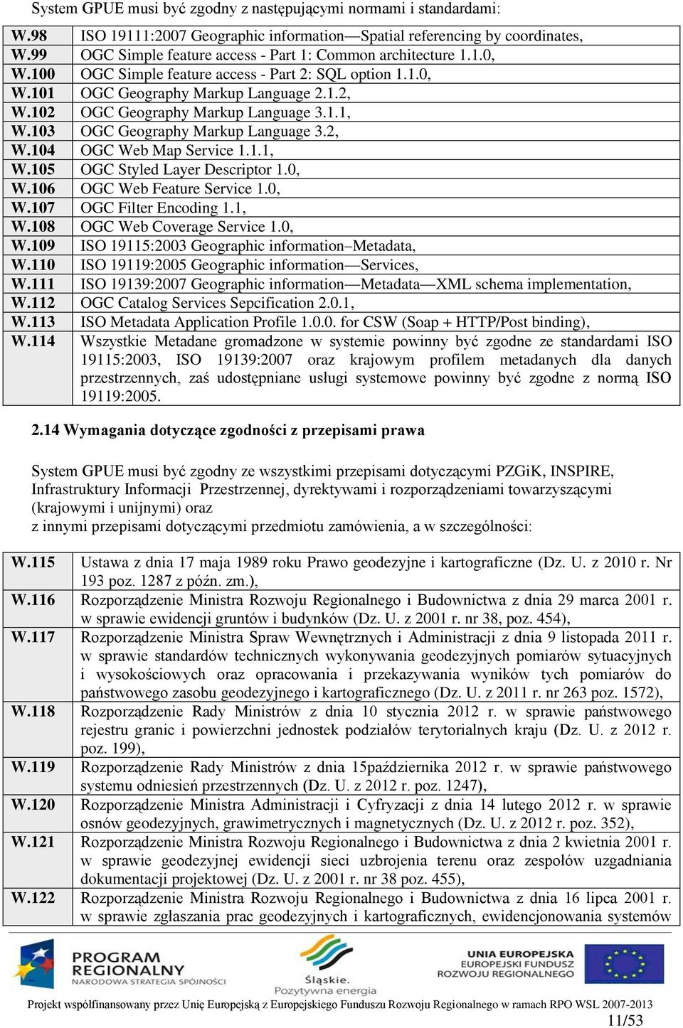 102 OGC Geography Markup Language 3.1.1, W.103 OGC Geography Markup Language 3.2, W.104 OGC Web Map Service 1.1.1, W.105 OGC Styled Layer Descriptor 1.0, W.106 OGC Web Feature Service 1.0, W.107 OGC Filter Encoding 1.
