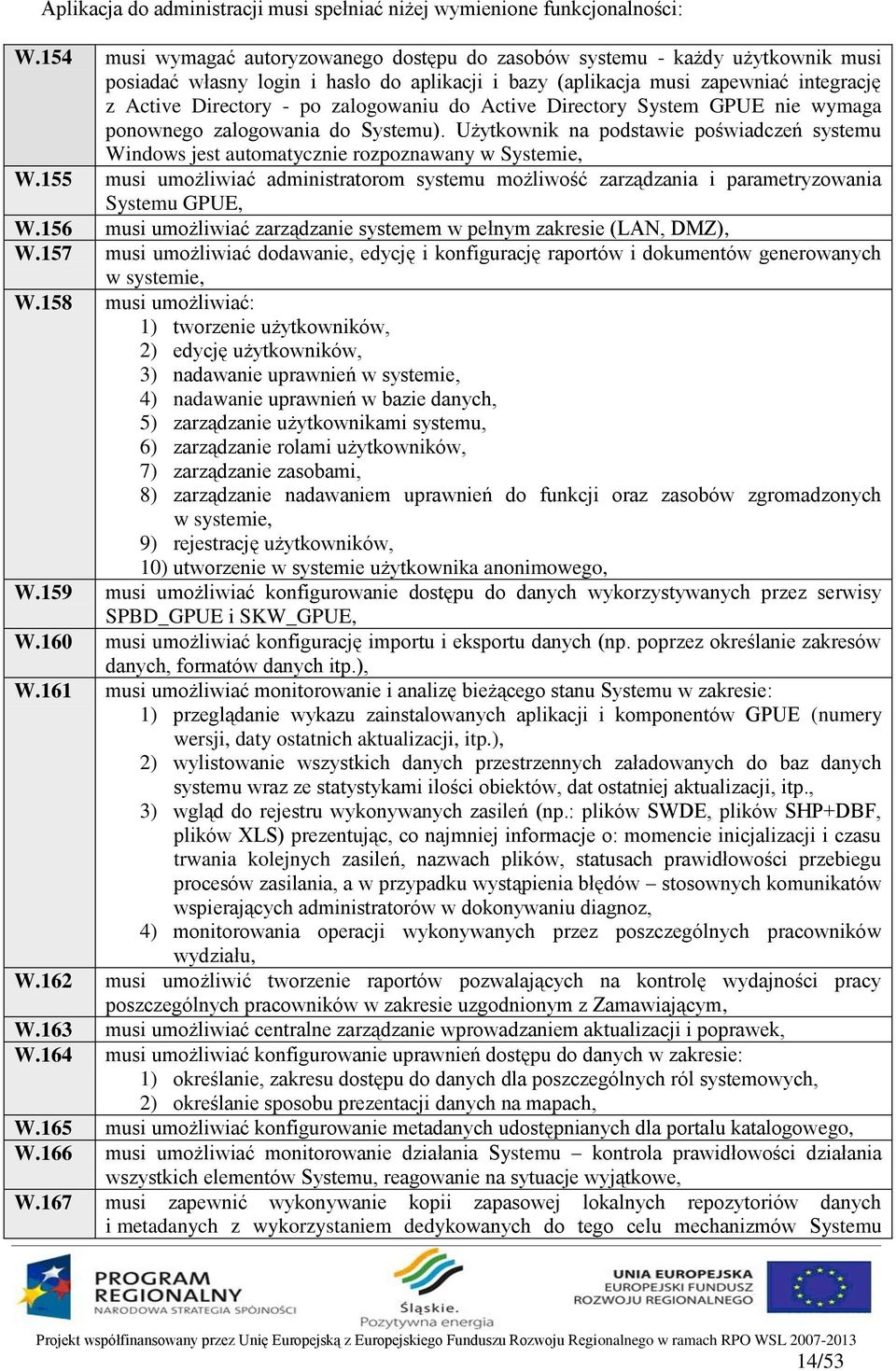 zalogowaniu do Active Directory System GPUE nie wymaga ponownego zalogowania do Systemu). Użytkownik na podstawie poświadczeń systemu Windows jest automatycznie rozpoznawany w Systemie, W.