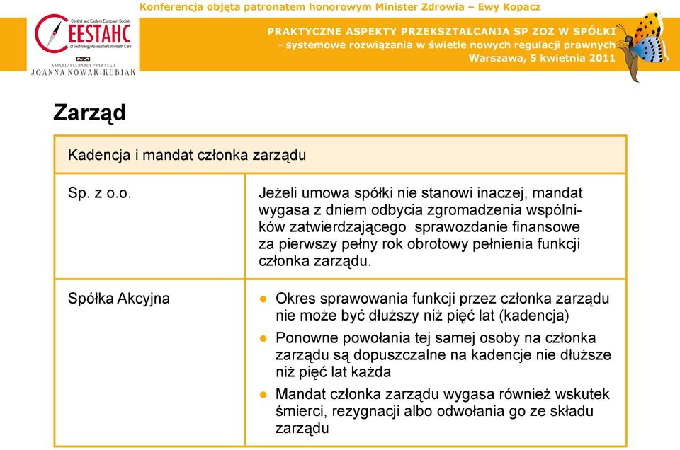 o. Jeżeli umowa spółki nie stanowi inaczej, mandat wygasa z dniem odbycia zgromadzenia wspólników zatwierdzającego sprawozdanie fi nansowe za