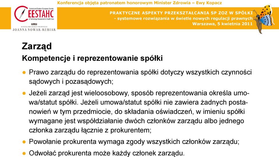 Jeżeli umowa/statut spółki nie zawiera żadnych postanowień w tym przedmiocie, do składania oświadczeń, w imieniu spółki wymagane jest