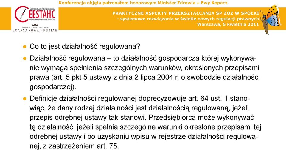 5 pkt 5 ustawy z dnia 2 lipca 2004 r. o swobodzie działalności gospodarczej). Defi nicję działalności regulowanej doprecyzowuje art. 64 ust.