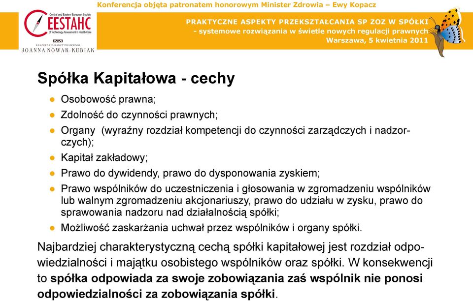 prawo do sprawowania nadzoru nad działalnością spółki; Możliwość zaskarżania uchwał przez wspólników i organy spółki.