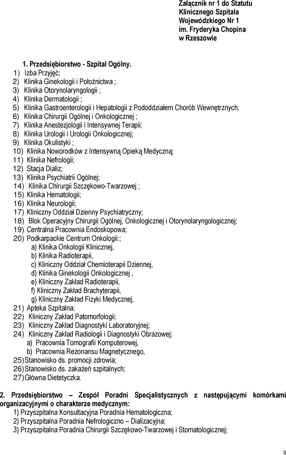 Klinika Chirurgii Ogólnej i Onkologicznej ; 7) Klinika Anestezjologii i Intensywnej Terapii; 8) Klinika Urologii i Urologii Onkologicznej; 9) Klinika Okulistyki ; 10) Klinika Noworodków z Intensywną