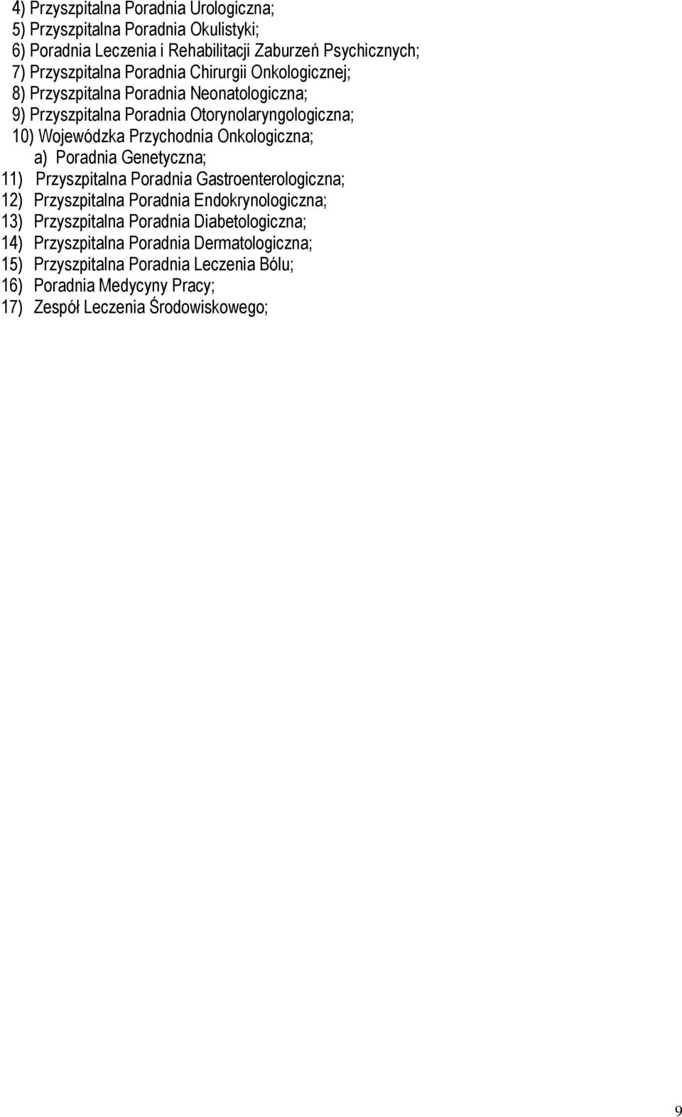 Onkologiczna; a) Poradnia Genetyczna; 11) Przyszpitalna Poradnia Gastroenterologiczna; 12) Przyszpitalna Poradnia Endokrynologiczna; 13) Przyszpitalna Poradnia