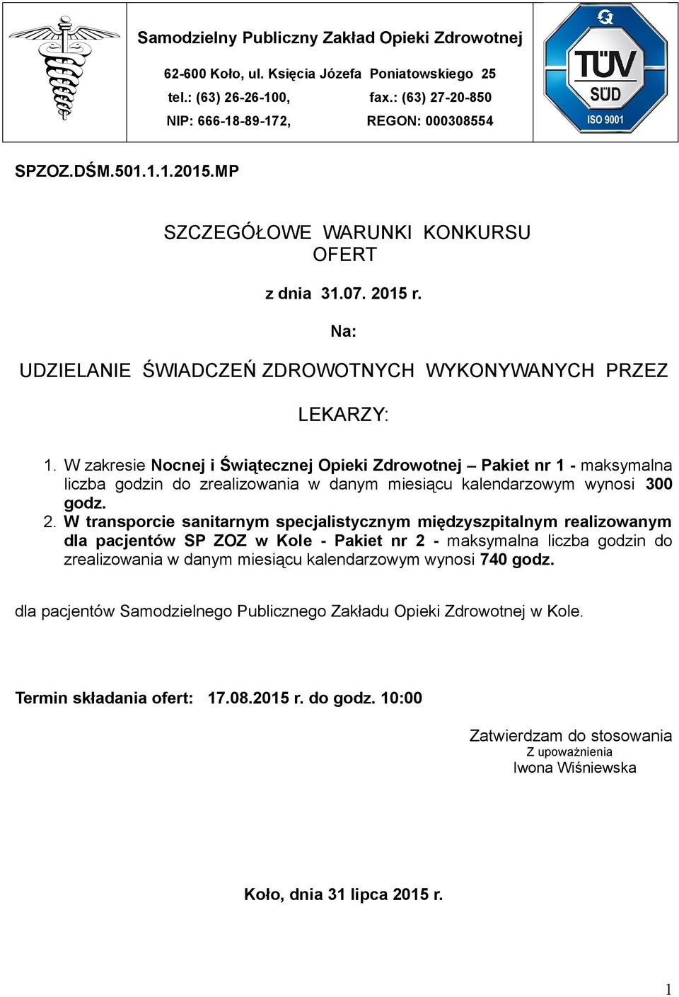 W zakresie Nocnej i Świątecznej Opieki Zdrowotnej Pakiet nr 1 - maksymalna liczba godzin do zrealizowania w danym miesiącu kalendarzowym wynosi 300 godz. 2.