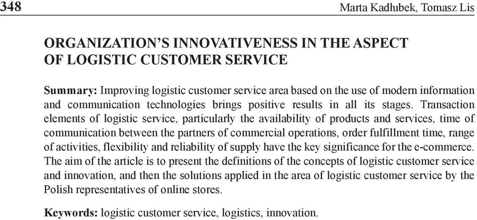 Transaction elements of logistic service, particularly the availability of products and services, time of communication between the partners of commercial operations, order fulfillment time, range of