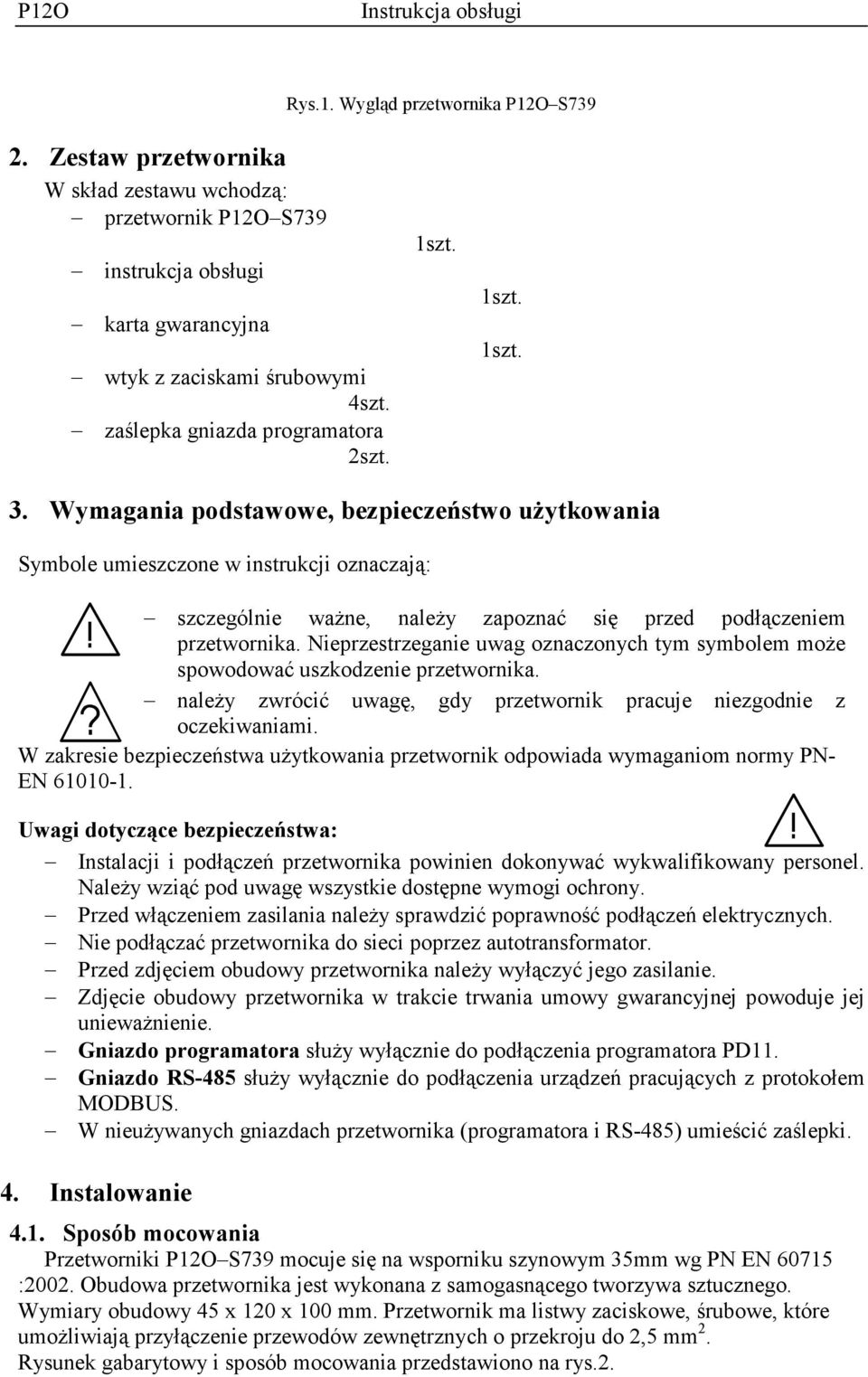 Wymagania podstawowe, bezpieczeństwo użytkowania Symbole umieszczone w instrukcji oznaczają: szczególnie ważne, należy zapoznać się przed podłączeniem przetwornika.
