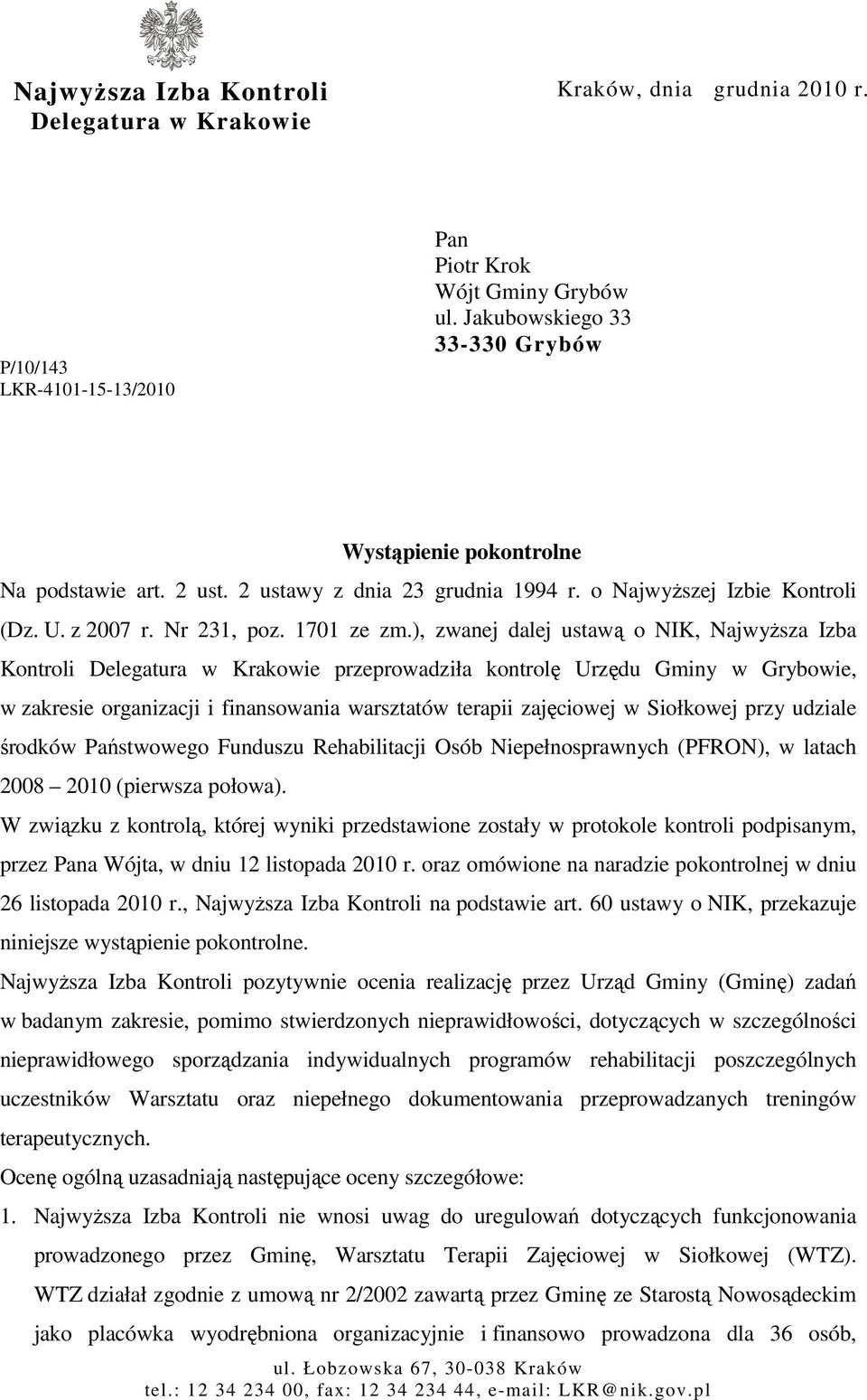 ), zwanej dalej ustawą o NIK, NajwyŜsza Izba Kontroli Delegatura w Krakowie przeprowadziła kontrolę Urzędu Gminy w Grybowie, w zakresie organizacji i finansowania warsztatów terapii zajęciowej w