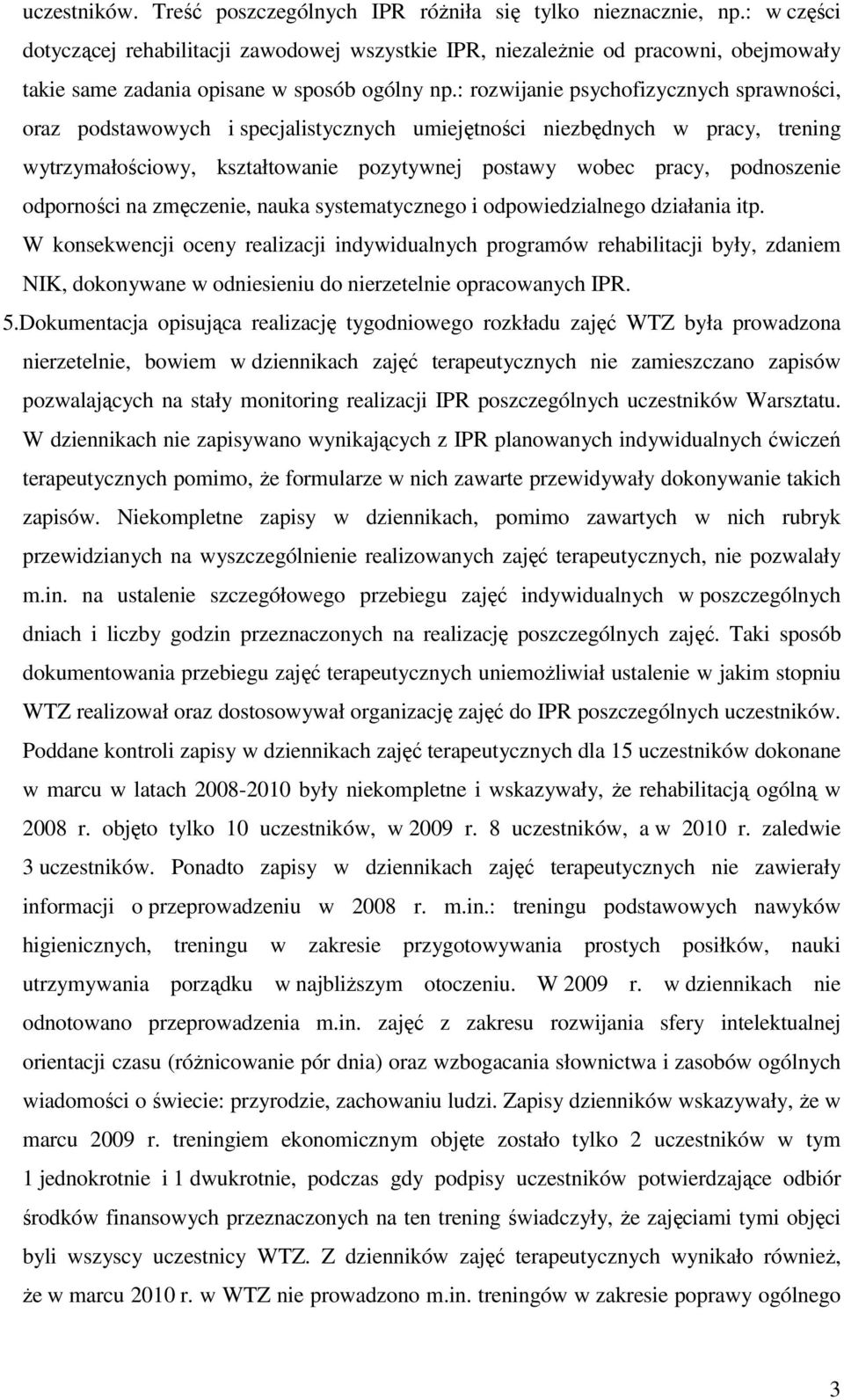 : rozwijanie psychofizycznych sprawności, oraz podstawowych i specjalistycznych umiejętności niezbędnych w pracy, trening wytrzymałościowy, kształtowanie pozytywnej postawy wobec pracy, podnoszenie