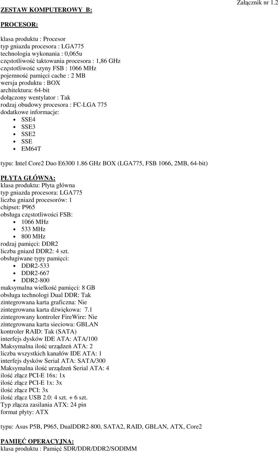 cache : 2 MB wersja produktu : BOX architektura: 64-bit dołączony wentylator : Tak rodzaj obudowy procesora : FC-LGA 775 dodatkowe informacje: SSE4 SSE3 SSE2 SSE EM64T typu: Intel Core2 Duo E6300 1.