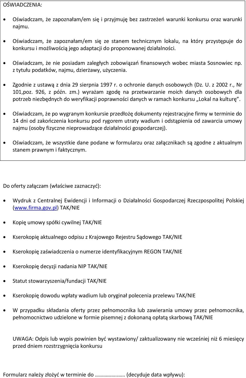 Oświadczam, że nie posiadam zaległych zobowiązań finansowych wobec miasta Sosnowiec np. z tytułu podatków, najmu, dzierżawy, użyczenia. Zgodnie z ustawą z dnia 29 sierpnia 1997 r.