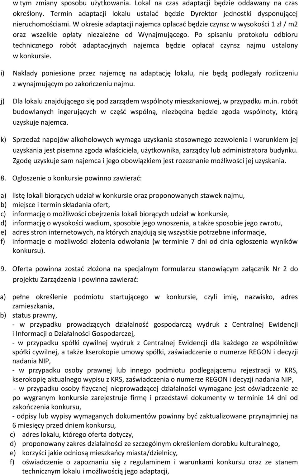 Po spisaniu protokołu odbioru technicznego robót adaptacyjnych najemca będzie opłacał czynsz najmu ustalony w konkursie.